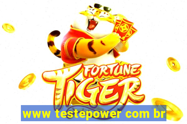 www testepower com br